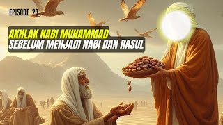 Akhlak Mulia Nabi Muhammad SAW Sebelum Menjadi Nabi - Episode. 23