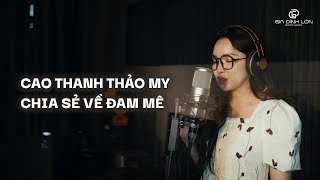Ca sĩ, nhạc sĩ Cao Thanh Thảo My chia sẻ về Đam Mê