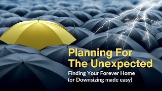 Planning for the Unexpected: Finding Your Forever Home (or Downsizing made easy) Ep 6