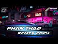 Phan thad remix 2024