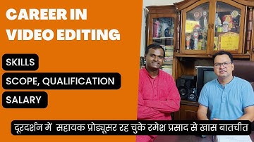 Career in Video Editing I Scope, Skills & Salary I Talk with Ramesh Prasad, Ex Producer Doordarshan