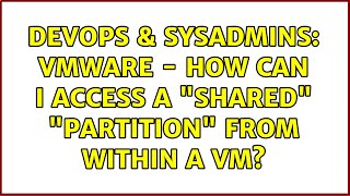 DevOps & SysAdmins: VMWare - how can I access a "shared" "partition" from within a VM?