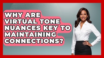 Why Are Virtual Tone Nuances Key To Maintaining Connections? - Virtual Communication Hub