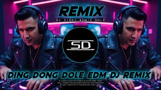 DING DONG DOLE EDM DJ REMIX - SUPER HIT DANCE MIX - Dj Siday Remix 2024 New