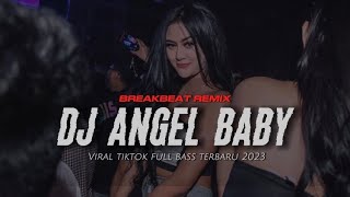 DJ Breakbeat ANGEL BABY || Full Bass Viral Tiktok 2023