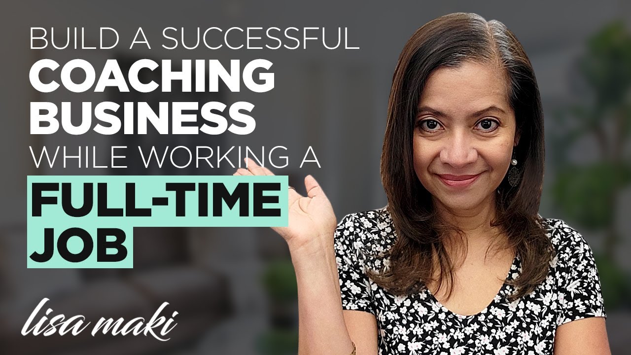 HOW TO BUILD YOUR COACHING BUSINESS WHILE WORKING A FULL TIME JOB - YouTube