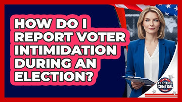 How Do I Report Voter Intimidation During An Election?