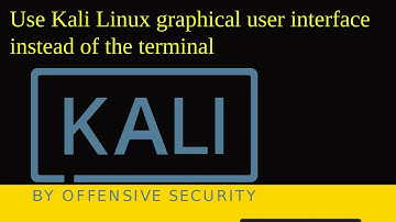 Use Kali Linux graphical user interface instead of the terminal
