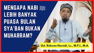 Mengapa Nabi ﷺ Lebih Banyak Puasa Bulan Sya'ban bukan Muharram?🟢Ust. Ridwan Hamidi, Lc., M.P.I., M.A