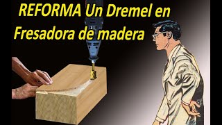 REFORMA Un Dremel en fresadora de madera - SIMPLE de hacer