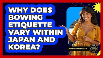 Why Does Bowing Etiquette Vary Within Japan And Korea? - Beyond Borders Etiquette