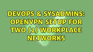 Celebrity DevOps & SysAdmins: OpenVPN setup for two (2) workplace networks Profile