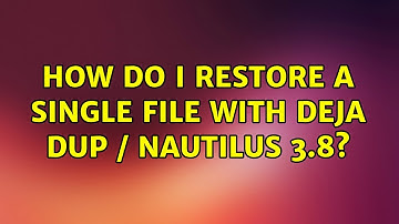 How do I restore a single file with Deja Dup / Nautilus 3.8?