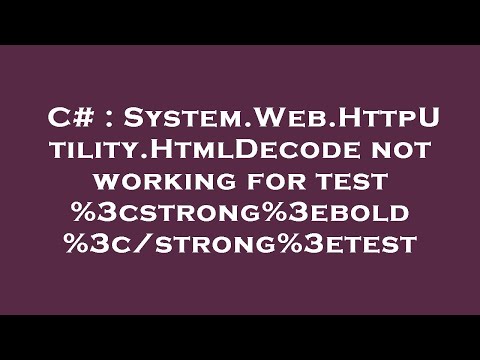 C# : System.Web.HttpUtility.HtmlDecode not working for test %3cstrong%3ebold %3c/strong%3etest