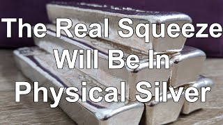 The Real Squeeze Will Be In Physical Silver Bullion - Hedge Funds Holding Paper Silver Will Lose
