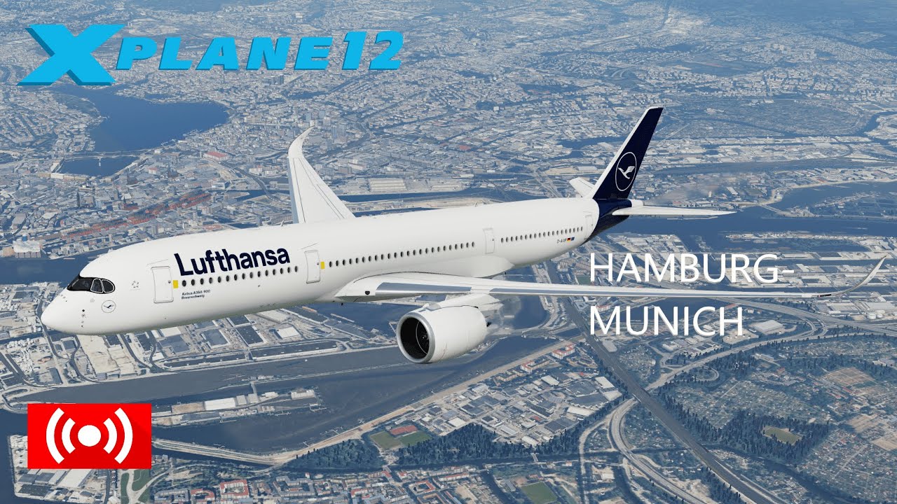 X-Plane 12 Hamburg to Munich LH2051 A350-900