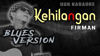KARAOKE KEHILANGAN FIRMAN (BLUES VERSION)