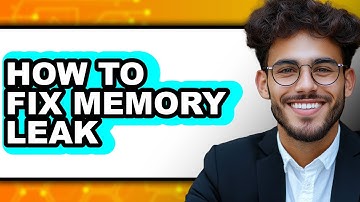 How to Fix Memory Leak - Full Guide