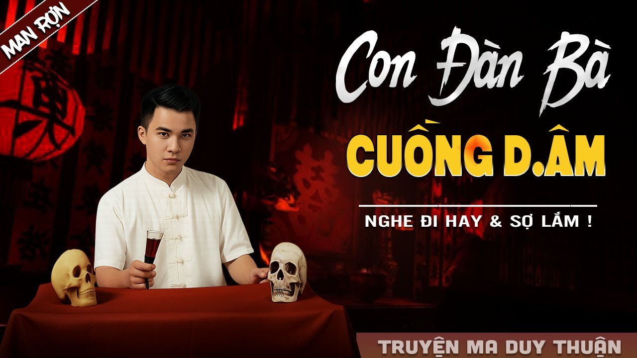 Truyện Ma: CON ĐÀN BÀ CUỒNG D.ÂM I MC Duy Thuận kể truyện ma kinh dị có thật run sợ