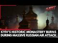 Deadly Russian Raid Hits Kyiv, Historic Monastery Engulfed In Flames | ALERT News