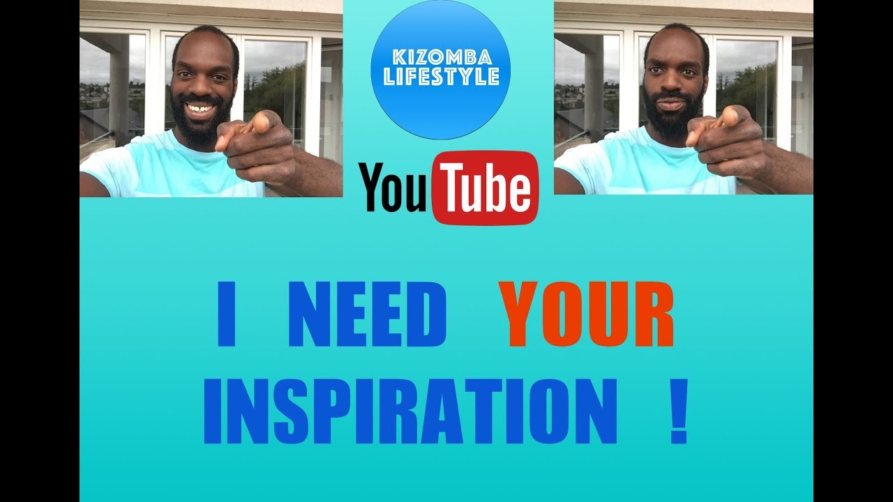 I need Your Inspiration ! Kizomba LifeStyle