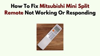How To Fix Mitsubishi Mini Split Remote Not Working or Responding – Battery, Signal & Reconnect Fix