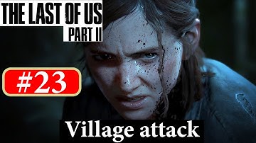 THE LAST OF US 2 Walkthrough Gameplay Part 23 - Village Attack (Last of Us Part 2)