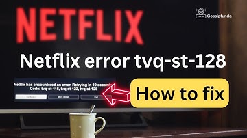 Netflix error tvq-st-128 - How to fix
