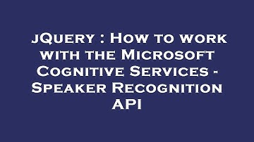 jQuery : How to work with the Microsoft Cognitive Services - Speaker Recognition API