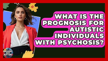 What Is The Prognosis For Autistic Individuals With Psychosis? - Answers About Autism