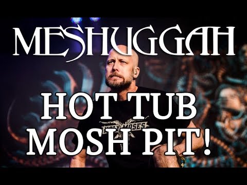 MESHUGGAH Hot Tub Mosh Pit