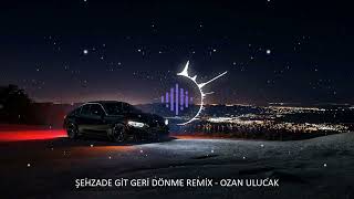 Şehzade - Git Geri Dönme (REMİX) -Ozan Ulucak  #Şehzade #GitGeriDönme #Remix Resimi