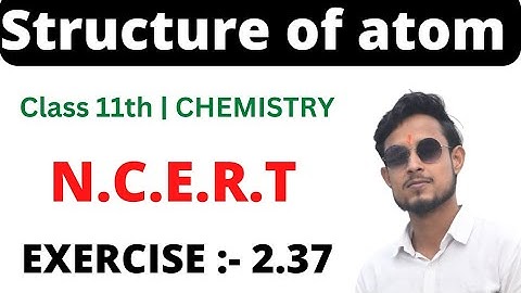 exercise 2.37 class 11 chemistry | ncert exercise 2.37 chemistry class 11 | structure of atom 11th