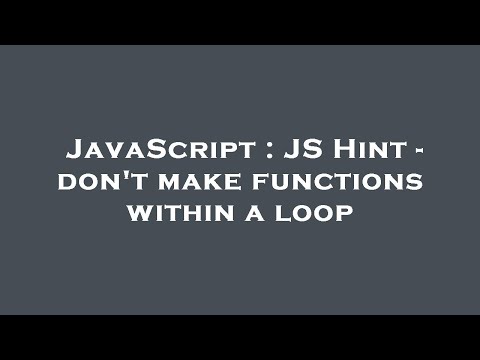 JavaScript : JS Hint - don't make functions within a loop