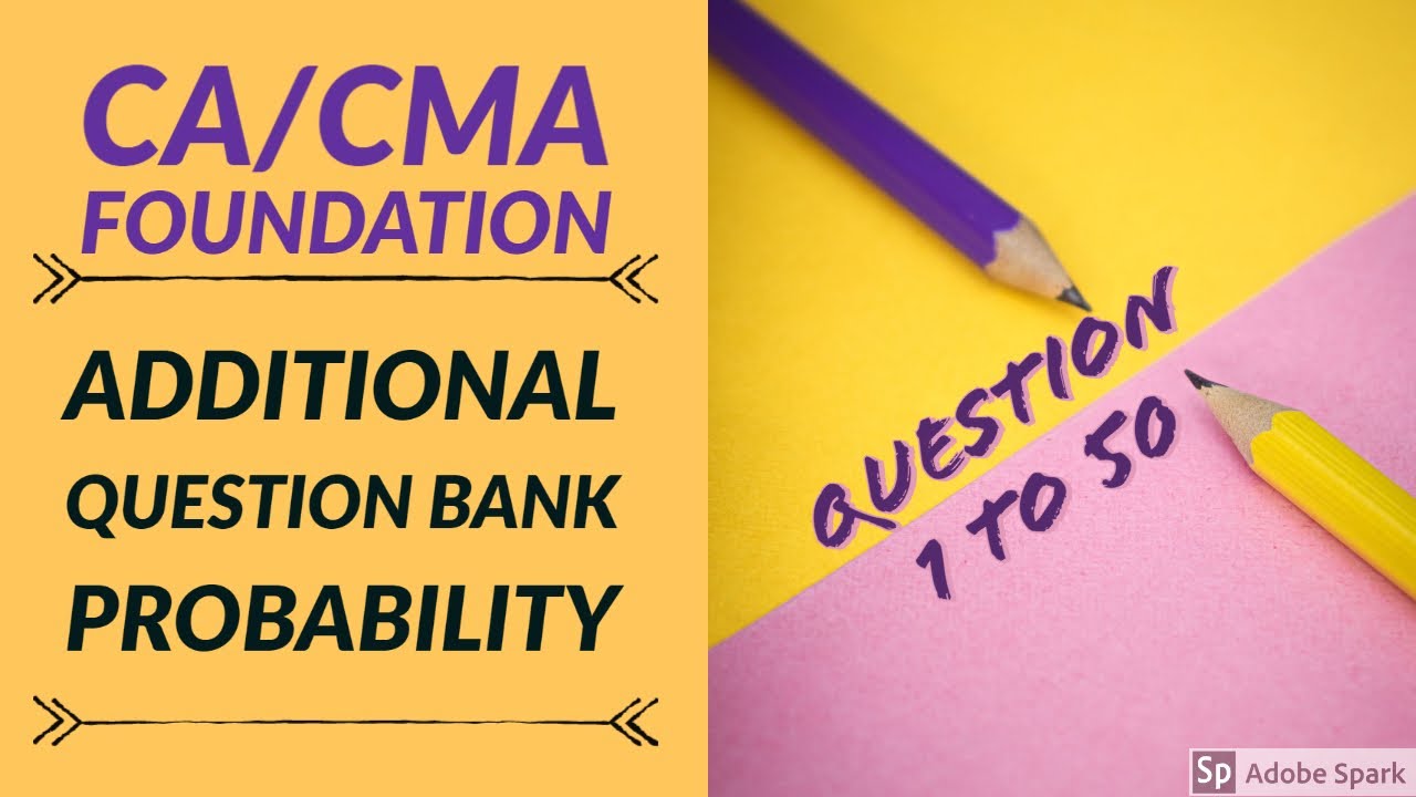 CA CMA FOUNDATION PROBABILITY ADDITIONAL QUESTION BANK CHAPTER