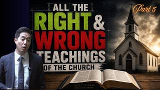 All The Right and Wrong Teachings of The Church (Part 5) | Dr. Gene Kim