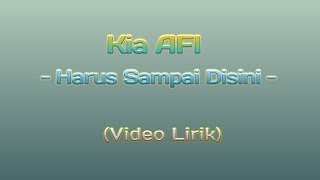 Kia AFI - Harus Sampai Disini (Video Lirik)