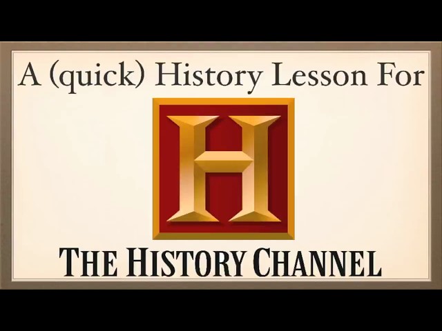 History Lesson for the History Channel class=