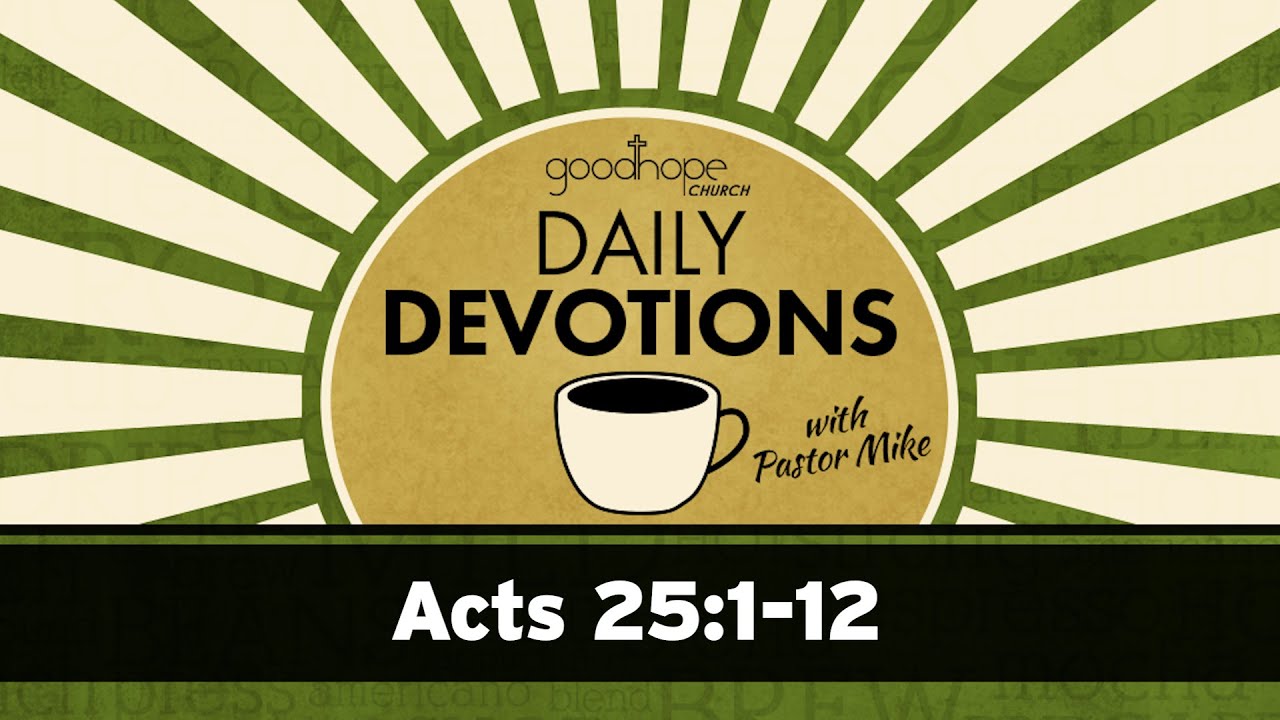 Acts 25:1-12 // Daily Devotions with Pastor Mike