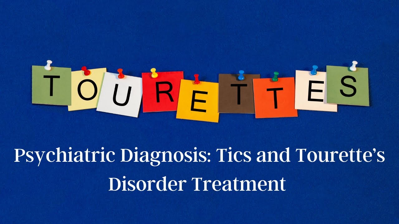 Most Common Psychiatric conditions: Treatment of Tics and Tourette's Disorder