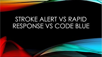 Stroke Alert vs Rapid Response vs Code Blue