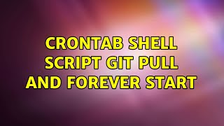 Crontab shell script git pull and forever start (2 Solutions!!)