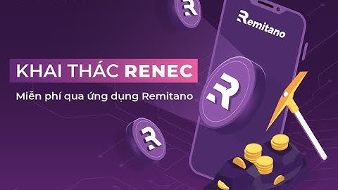 Hướng dẫn đào đồng RENEC token của sàn Remitano