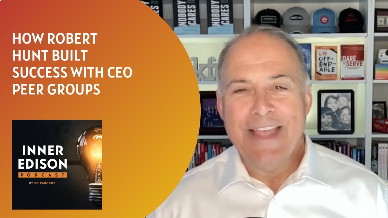 How Robert Hunt Built Success with CEO Peer Groups on the Inner Edison Podcast