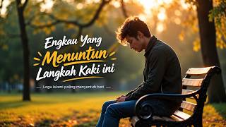 ENGKAU YANG MENUNTUN LANGKAH KAKI INI - DIKEHENINGAN MALAM KU BERSUJUD | LAGU ISLAMI MENYENTUH HATI
