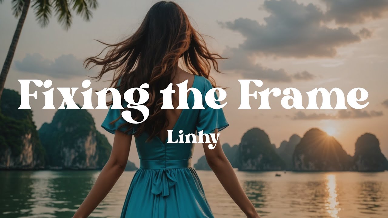 Fixing the Frame – Linhy (Lyrics) | This Song Helps You Heal Self-Doubt & See Your Worth