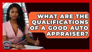 What Are The Qualifications Of A Good Auto Appraiser? - Auto Coverage Explained