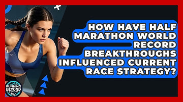How Have Half Marathon World Record Breakthroughs Influenced Current Race Strategy?