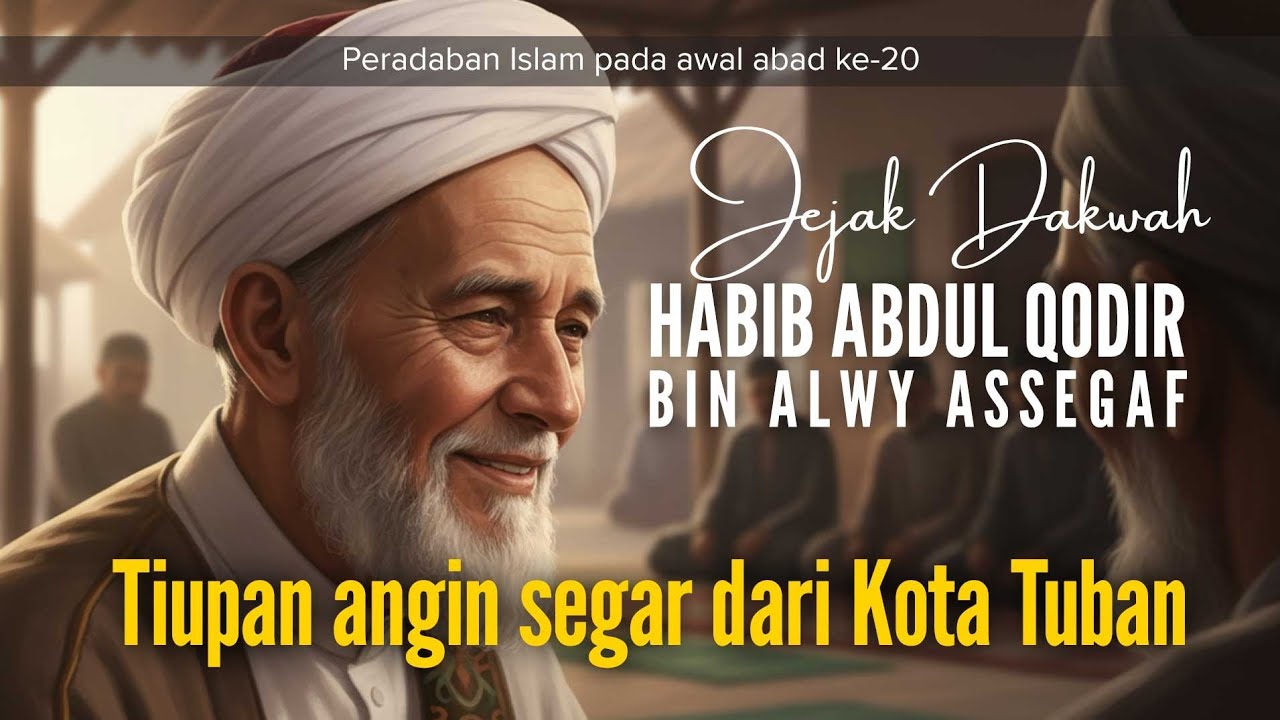 Kisah Nyata Ulama Hadramaut di Tuban: Dakwah Habib Abdul Qodir yang Penuh Hikmah