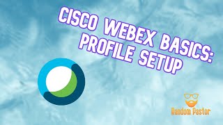 Cisco Webex Basics: Profile Setup